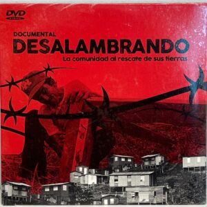 DVD 489 – 495 – Documental Desalambrando – Comunidad al Rescate de sus Tierras
